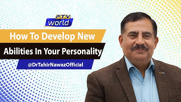 How To Develop New Abilities In Your Personality? | by Brigadier (r) Dr. Muhammad Tahir Nawaz | PTV