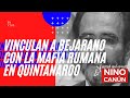 VINCULAN A BEJARANO CON LA MAFIA RUMANA EN QUINTANAROO