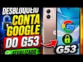 Como remover conta Google do G53 Android 13 e 14 atualizado 2026