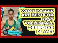 What Passes Are Best For Fast Volleyball Offensive Plays? - The Volleyball Hub
