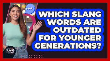 Which Slang Words Are Outdated For Younger Generations?
