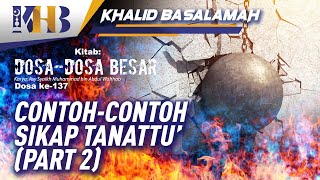 Dosa-Dosa Besar #137 (Part 2) – Contoh-Contoh Sikap Tanattu’ - Khalid Basalamah