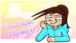 Phut Hon Meme (?) | Animation Meme