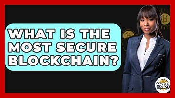 What Is The Most Secure Blockchain? - CryptoBasics360.com