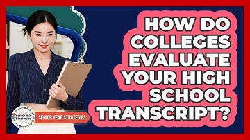 How Do Colleges Evaluate Your High School Transcript?