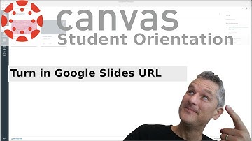 Canvas : 16 : Turn in a Google Slide as a Shared URL