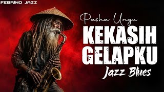 Kekasih Gelapku - Pasha Ungu│Jazz Blues Relaxing