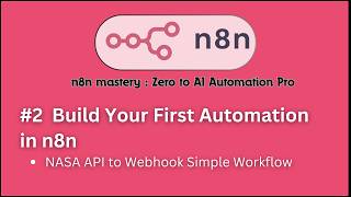 #2 Build Your First Automation in n8n | NASA API to Webhook Workflow  | n8n mastery series