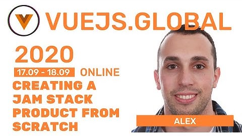 Alex Jover - Creating a JAM Stack product from scratch at Vuejs Global (Amsterdam)
