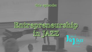 J&amp;J on Jazz: Entrepreneurship in JAZZ