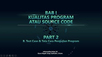 Part 2 - Informatika kelas XII - BAB 1 - Kualitas Program atau Source Code