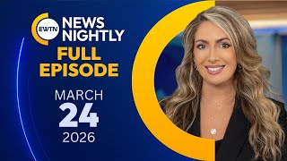EWTN News Nightly | Tuesday, March 24, 2026