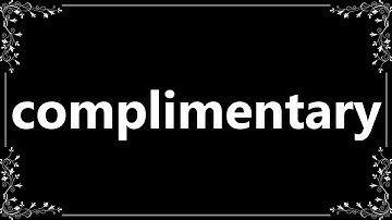 Complimentary - Meaning and How To Pronounce