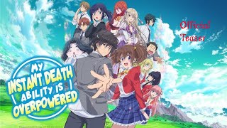 My Instant Death Ability Is So Overpowered - Official Trailer Animedex World