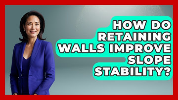 How Do Retaining Walls Improve Slope Stability? - Civil Engineering Explained