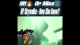 Hit🔥 Or Miss🗑️ KP Skywalka “How She Know”