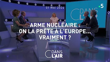 Arme nucléaire : on la prête à l'Europe... vraiment ? - C dans l'air du 01.05.2024