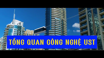 ☑️TỔNG QUAN CÔNG NGHỆ UST