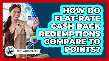 How Do Flat-rate Cash Back Redemptions Compare To Points? - Points and Perks Channel