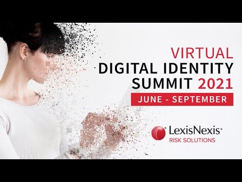 LexisNexis Risk Solutions Virtual Digital Identity Summit 2021