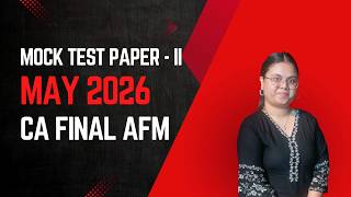 Mock Test Paper - May 2026 Series II | CA Final AFM | CA Aditi Tyagi
