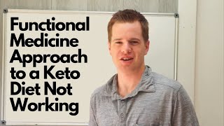 Functional Medicine Approach to a Keto Diet Not Working
