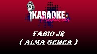 FABIO JR - ALMA GEMEA (KARAOKE )