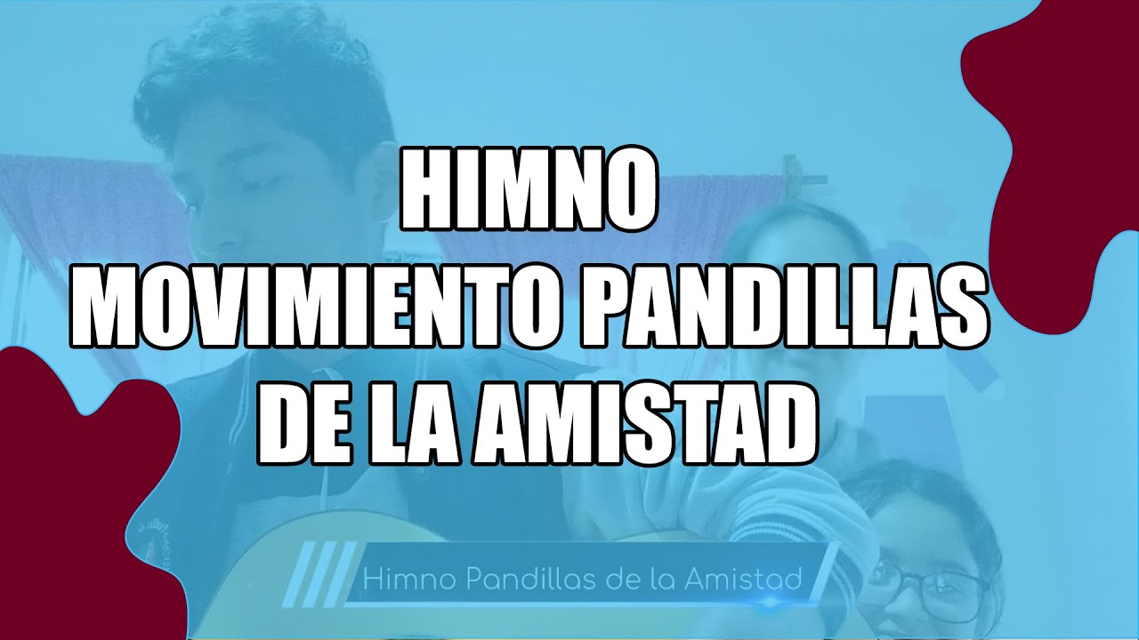 Himno Movimiento Pandillas de la Amistad - YouTube