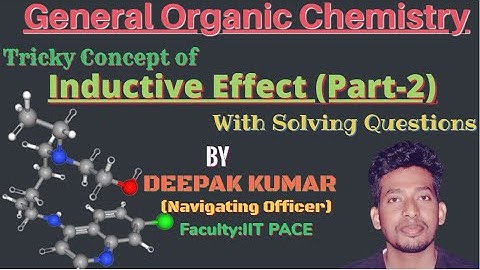 Complete Concept Of INDUCTIVE EFFECT(Part-2) || GOC-03 || BY DEEPAK KUMAR(Navigating Officer).
