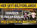 ÜZÜLEREK SÖYLÜYORUM! HER ŞEYİ BİLİYORLARDI! CENAZELER VE YIKILAN BİNALARI MİLLETİMİZİN BİLMESİ LAZIM