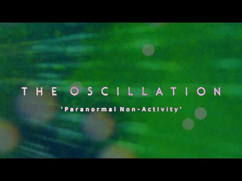 The Oscillation — THE OSCILLATION 'Paranormal Non-Activity'