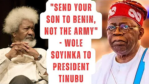 Tinubu Should Send His Son To The Insurrection In Benin Instead Of The Nigerian Army - Wole Soyinka