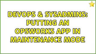 DevOps & SysAdmins: Putting an OpsWorks app in maintenance mode Wealth
