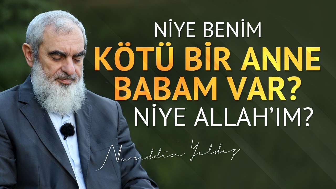 NİYE BENİM KÖTÜ BİR ANNE BABAM VAR? NİYE ALLAH'IM? | Nureddin Yıldız