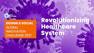 Revolutionizing Healthcare System at Design X Social 2021: Global Social Innovation Challenge.