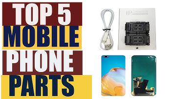 Top 5 Best Mobile Phone Parts In 2021