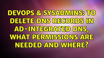 To delete DNS records in AD-integrated DNS, what permissions are needed and where?