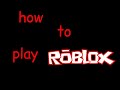 how to play roblox (real)