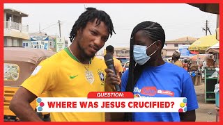 Where Was Jesus Crucified? | Street Quiz | Funny Videos | Funny African Videos | African Comedy |