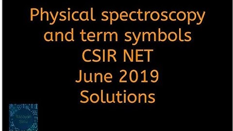 Physical spectroscopy and term symbols CSIR NET June 2019 solutions