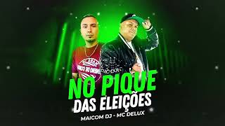 NO PIQUE DAS ELEIÇÕES - SE FOR GOSTOSA CONFIRMA - MC DELUX ( MAICOM DJ )