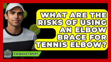 What Are The Risks Of Using An Elbow Brace For Tennis Elbow? - The Racket Xpert