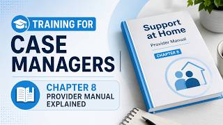 Support at Home Training for Case Managers | Chapter 8 Provider Manual Explained