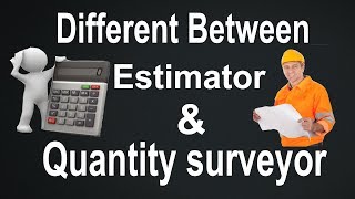 What is the Different Between Quantity Surveyor and Estimator
