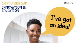 Learn More Innovation In Education 2-Day Launch Camp