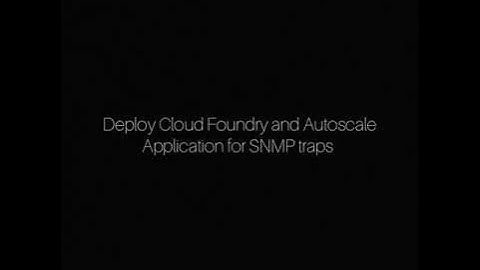 Deploy Cloud Foundry and Autoscale application for SNMP traps