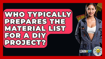 Who Typically Prepares the Material List for a DIY Project? - LearnToDIY360.com