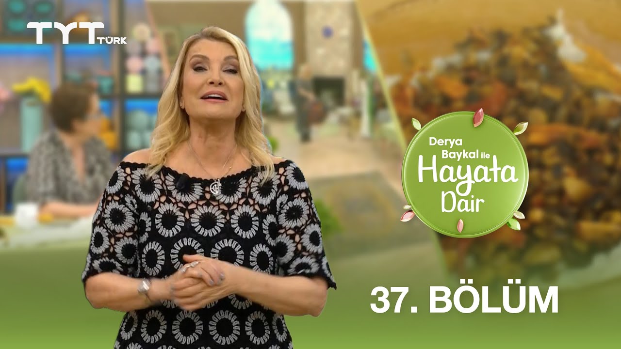 Derya Baykal ile Hayata Dair | 37. Bölüm (1 Mayıs 2025)