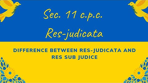 What is Res-judicata? | Difference between Res-judicata and Res sub judice?