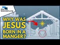 Why was Jesus born in a manger?  |  GotQuestions.org